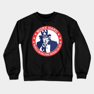 Uncle Sam | Work Hard | People on Welfare Depend on You Crewneck Sweatshirt